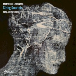 String Quartets by Penderecki ,   Lutosławski ;   Royal String Quartet