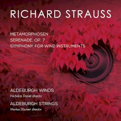 Metamorphosen, Serenade, Op. 7, Symphony for Wind Instruments by Richard Strauss ;   Aldeburgh Winds ,   Nicholas Daniel ,   Aldeburgh Strings ,   Markus Däunert