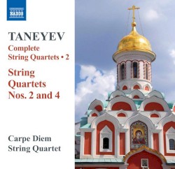Complete String Quartets 2 by Taneyev ;   Carpe Diem String Quartet