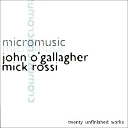Micromusic - Twenty Unfinished Works by John O'Gallagher ,   Mick Rossi
