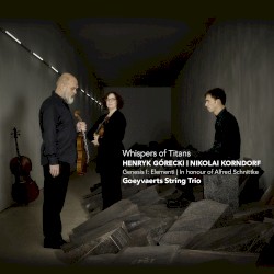 Whispers of Titans by Henryk Górecki ,   Nikolai Korndorf ;   Goeyvaerts String Trio