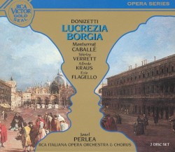 Lucrezia Borgia by Gaetano Donizetti ;   Montserrat Caballé ,   Shirley Verrett ,   Alfredo Kraus ,   Ezio Flagello ,   Jonel Perlea