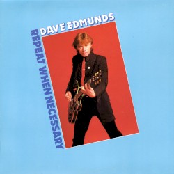 Repeat When Necessary by Dave Edmunds