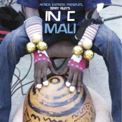 Africa Express Presents… Terry Riley’s In C Mali by Terry Riley ;   Africa Express