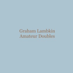 Amateur Doubles by Graham Lambkin
