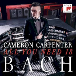 All you need is Bach by Cameron Carpenter