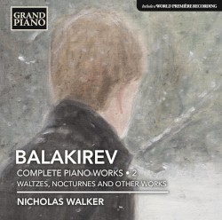 Complete Piano Works • 2: Waltzes, Nocturnes and Other Works by Balakirev ;   Nicholas Walker