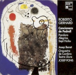 Cancionero de Pedrell / Pandora / Alegrías / Sept Haiku by Roberto Gerhard ;   Orquestra de Cambra Teatre Lliure ,   Josep Pons ,   Josep Benet