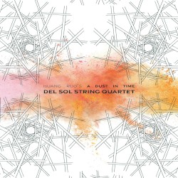 A Dust in Time by Huang Ruo ;   Del Sol String Quartet
