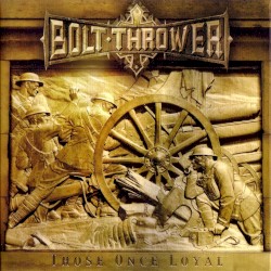 Those Once Loyal by Bolt Thrower