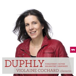 Duphly by Duphly ,   Forqueray ,   Royer ,   Balbastre ,   Dandrieu ;   Violaine Cochard