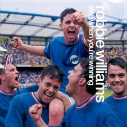 Sing When You’re Winning by Robbie Williams