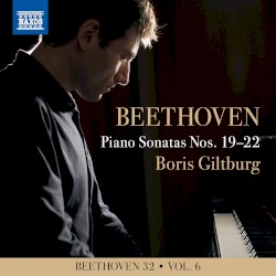 Beethoven 32, Vol. 6: Piano Sonatas nos. 19–22 by Beethoven ;   Boris Giltburg