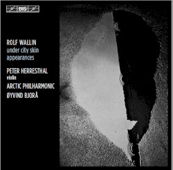 Under City Skin / Appearances by Rolf Wallin ;   Peter Herresthal ,   Arctic Philharmonic ,   Øyvind Bjorå