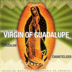 Matins for the Virgin of Guadalupe by Ignacio de Jerusalem ;   Chanticleer