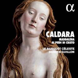 Maddalena ai piedi di Christo by Caldara ;   Le Banquet Céleste ,   Damien Guillon