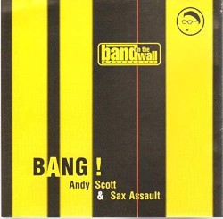 Bang! by Andy Scott  &   Sax Assault
