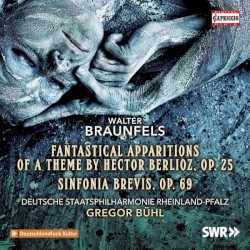 Fantastical Apparitions Of A Theme By Hector Berlioz, Op. 25 / Sinfonia Brevis, Op. 69 by Walter Braunfels ;   Deutsche Staatsphilharmonie Rheinland‐Pfalz ,   Gregor Bühl