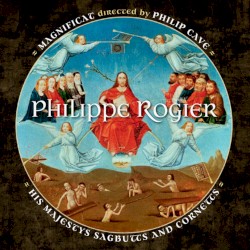 Polychoral Works by Philippe Rogier ;   Magnificat ,   Philip Cave ,   His Majestys Sagbutts and Cornetts