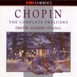 The Complete Preludes by Chopin ;   Dmitri Alexeev