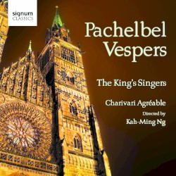 Vespers by Pachelbel ;   The King’s Singers ,   Charivari Agréable ,   Kah-Ming Ng