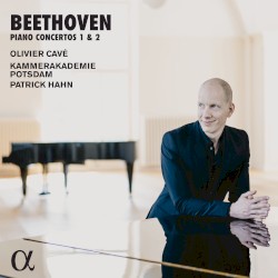 Piano Concertos 1 & 2 by Beethoven ;   Olivier Cavé ,   Kammerakademie Potsdam ,   Patrick Hahn