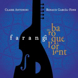 Farangi (Du baroque à l’Orient) by Renaud Garcia‐Fons  &   Claire Antonini