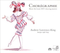 Choregraphie: Music for Louis XIV's Dancing Masters by Andrew Lawrence‐King
