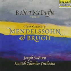 Violin Concertos of Mendelssohn and Bruch by Mendelssohn ,   Bruch ;   Robert McDuffie ,   Joseph Swensen ,   Scottish Chamber Orchestra