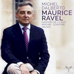 Gaspard de la nuit / Miroirs / Sonatine / Valses by Maurice Ravel ;   Michel Dalberto