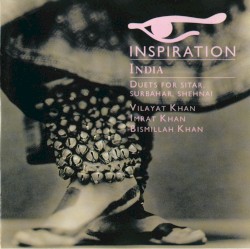 Inspiration India - Duets for Sitar, Surbahar, Shehnai by Vilayat Khan ,   Imrat Khan ,   Bismillah Khan