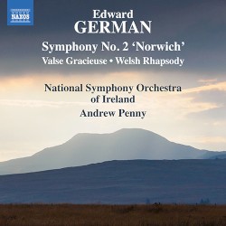 Orchestral Works, Vol. 2: Symphnoy no. 2 “Norwich” / Valse gracieuse / Welsh Rhapsody by Edward German ;   National Symphony Orchestra of Ireland ,   Andrew Penny