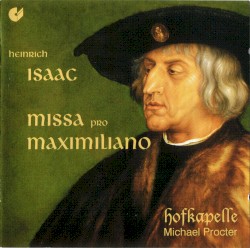 Missa pro Maximiliano by Heinrich Isaac ;   Hofkapelle ,   Michael Procter