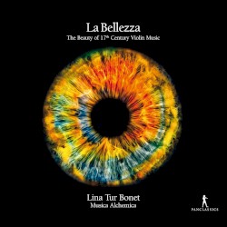 La Bellezza: The Beauty of 17th Century Violin Music by Lina Tur Bonet ,   Musica Alchemica