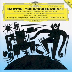 The Wooden Prince / Cantata Profana by Bartók ;   Chicago Symphony Orchestra  &   Chorus ,   Pierre Boulez