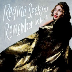 Remember Us to Life by Regina Spektor