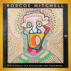 Dots - Pieces for Percussion and Woodwinds by Roscoe Mitchell