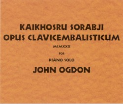 Opus Clavicembalisticum by Kaikhosru Shapurji Sorabji ;   John Ogdon