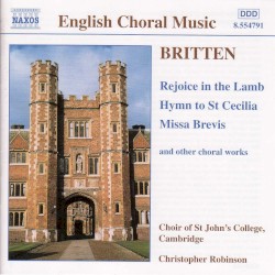 Rejoice in the Lamb / Hymn to St Cecilia / Missa Brevis by Britten ;   The Choir of St John’s College, Cambridge ,   Christopher Robinson
