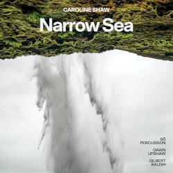 Narrow Sea by Caroline Shaw ;   Sō Percussion ,   Dawn Upshaw ,   Gilbert Kalish