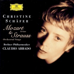 Mozart: Arias / Strauss: Orchestral Songs by Mozart ,   Strauss ;   Christine Schäfer ,   Berliner Philharmoniker ,   Claudio Abbado