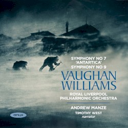 Symphony no. 7 “Antartica” / Symphony no. 9 by Vaughan Williams ;   Royal Liverpool Philharmonic Orchestra ,   Andrew Manze ,   Timothy West