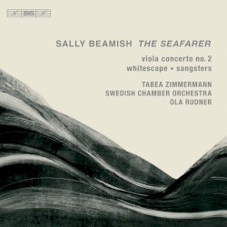 The Seafarer by Sally Beamish ;   Tabea Zimmermann ,   Swedish Chamber Orchestra ,   Ola Rudner