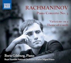 Piano Concerto no. 3 / Variations on a Theme of Corelli by Rachmaninov ;   Boris Giltburg ,   Royal Scottish National Orchestra ,   Carlos Miguel Prieto