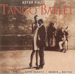 Tango Ballet by Astor Piazzolla ;   Gidon Kremer ,   Astor Quartet ,   Kremerata Baltica Chamber Orchestra
