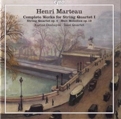 Complete Works for String Quartet, Vol. 1 by Henri Marteau ;   Isasi Quartet ,   Karine Deshayes