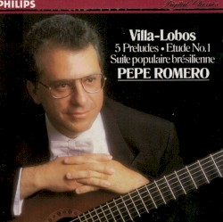 5 Preludes / Etude no. 1 / Suite populaire braésilienne by Villa-Lobos ;   Pepe Romero