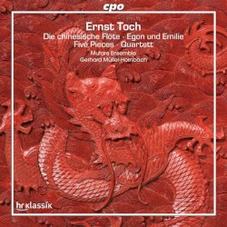 Die Chinesische Flöte / Egon Und Emilie / Five Pieces / Quartett by Ernst Toch ;   Mutare Ensemble ,   Gerhard Müller-Hornbach