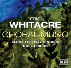 Choral Music by Eric Whitacre ;   Elora Festival Singers ,   Noel Edison