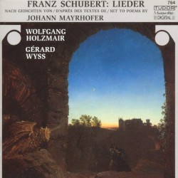 Lieder nach Gedichten von Johann Mayrhofer by Franz Schubert ;   Wolfgang Holzmair ,   Gérard Wyss